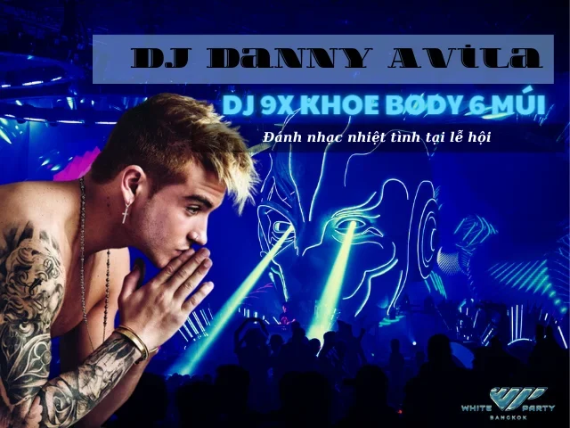 DJ Danny Avila – Nam DJ 9X Khoe Body 6 Múi Tại Lễ Hội DJ 2024