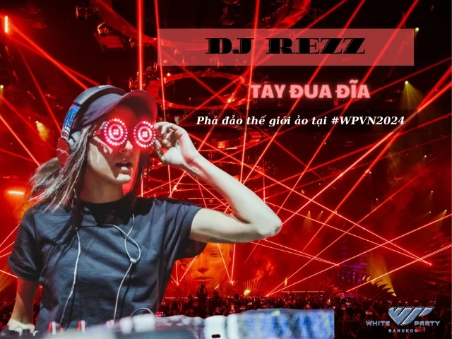 “Tay Đua Đĩa” DJ REZZ Phá Đảo Thế Giới Ảo Tại Lễ Hội DJ